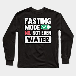 Fasting Mode On No Not Even Water Ramadan Long Sleeve T-Shirt